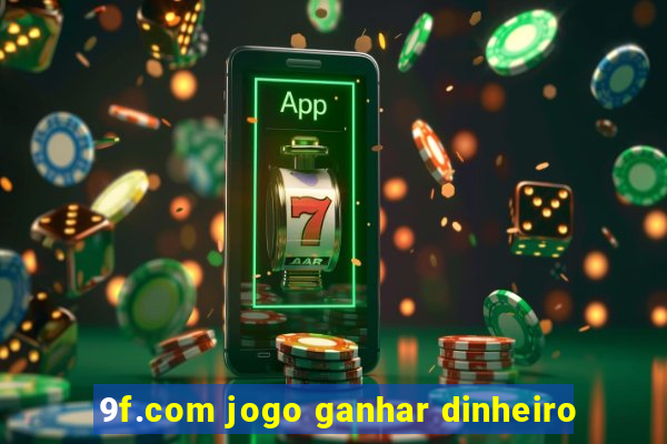 9f.com jogo ganhar dinheiro